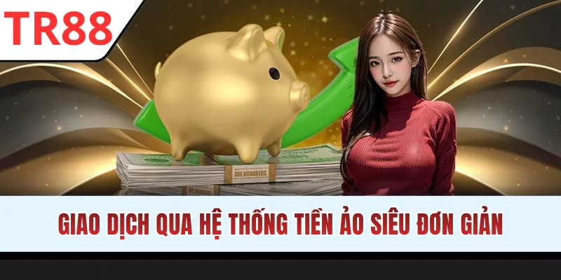 Giao dịch qua hệ thống tiền ảo siêu đơn giản